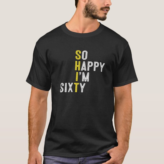 So Happy I'm Sixty Funny 60Th Birthday Gag 60 Year T-Shirt (Front)