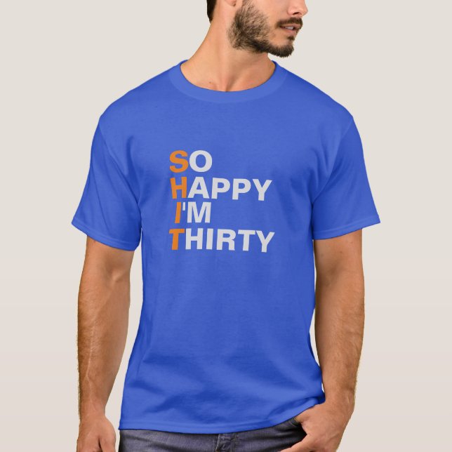 So Happy I'm Thirty 30th birthday T shirt (Front)