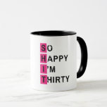 So Happy I'm Thirty Funny 30th Birthday Mug<br><div class="desc">30th Birthday Gifts For Men Women Him Her - So Happy I'm Thirty - Funny Gag Novelty Dirty 30 Gifts For Best Friend,  Boyfriend,  Girlfriend.</div>