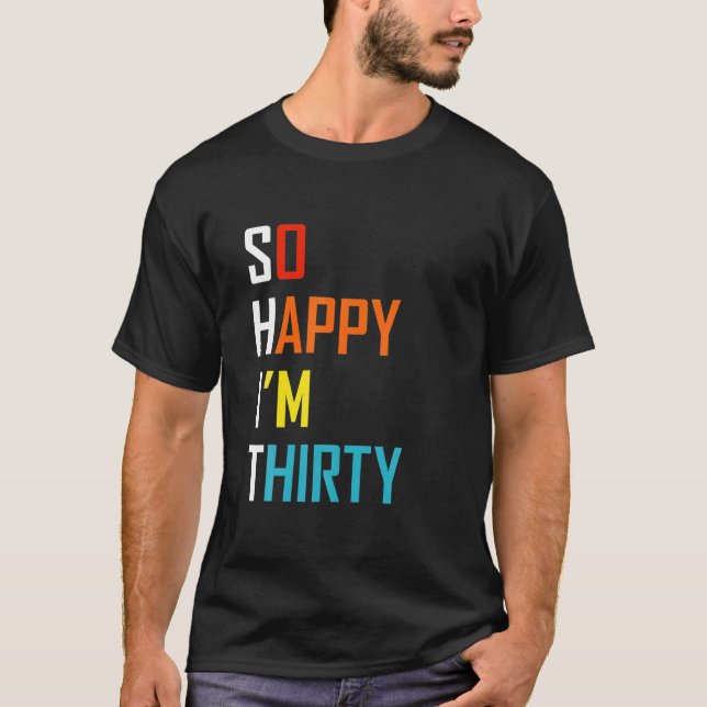 So Happy I'm Thirty T-Shirt (Front)
