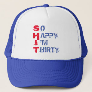 SO HAPPY I'M THIRTY TRUCKER HAT