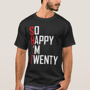 So Happy I'm Twenty 20 Years Old Funny 20th T-Shirt