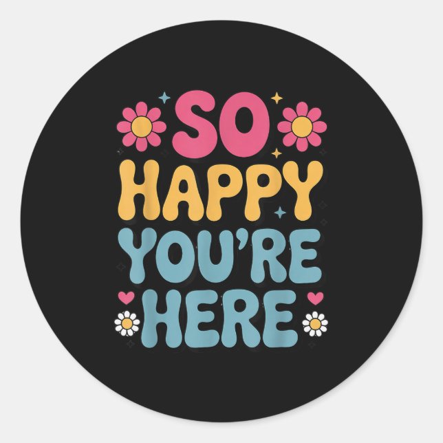 So Happy You’re Here Groovy Retro Sitivity Women T Classic Round Sticker (Front)