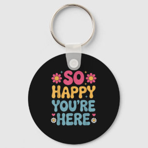 So Happy You’re Here Groovy Retro Sitivity Women T Key Ring