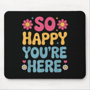 So Happy You’re Here Groovy Retro Sitivity Women T Mouse Mat