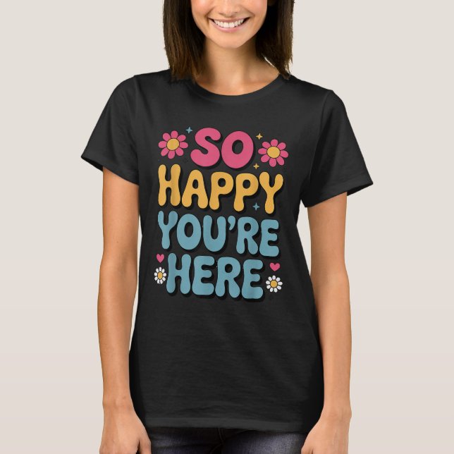 So Happy You’re Here Groovy Retro Sitivity Women T T-Shirt (Front)