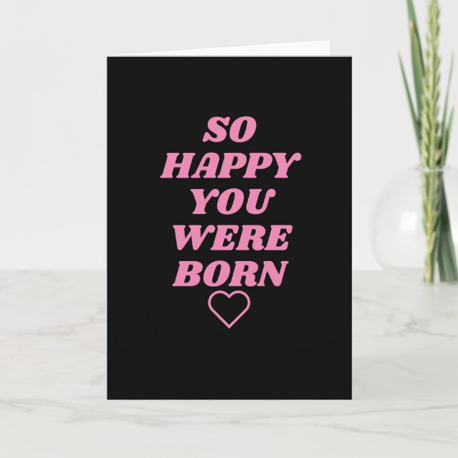So happy you were born Birthday Card (Front)
