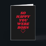 So happy you were born Birthday Card<br><div class="desc">A cute,  funny,  silly and hilarious Birthday cards sure to make you giggle and smile.</div>