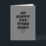So happy you were born Birthday Card<br><div class="desc">A cute,  funny,  silly and hilarious Birthday cards sure to make you giggle and smile.</div>