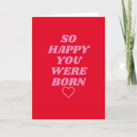 So happy you were born Birthday Card