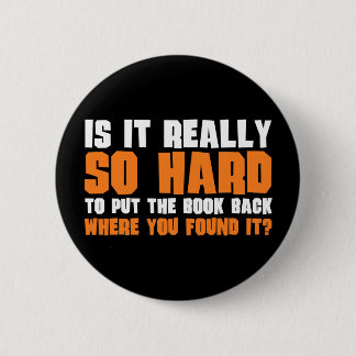 So Hard To Put The Book Back Where You Found It 6 Cm Round Badge