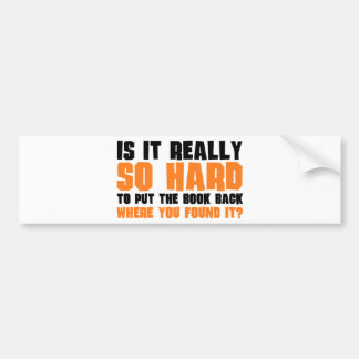 So Hard To Put The Book Back Where You Found It Bumper Sticker