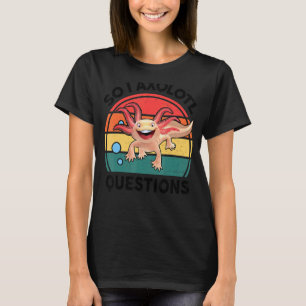 So I Axolotl Questions Amphibian Stuffed Animal Cu T-Shirt