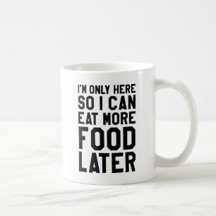 So I Can Eat More Food Later Coffee Mug