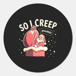 So I Creep Funny Christmas Santa Holiday  Classic Round Sticker