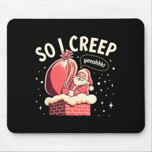 So I Creep Funny Christmas Santa Holiday  Mouse Mat