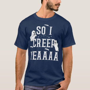 SO I CREEP Yeaaa cute halloween design T-Shirt