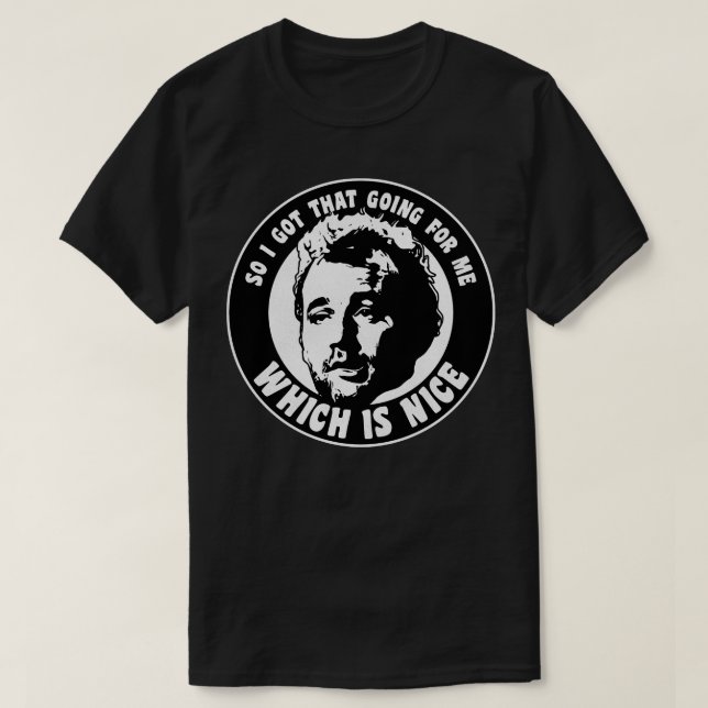 So I Got That Going For Me Which Is Nice 1 T-Shirt (Design Front)