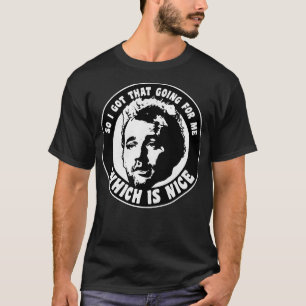So I Got That Going For Me Which Is Nice 1 T-Shirt