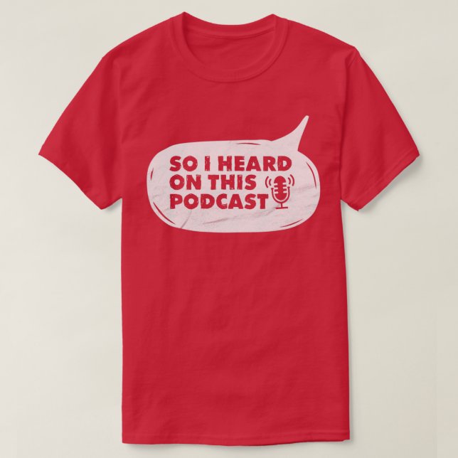 So I Heard On This Podcast Radio Microphone  T-Shirt (Design Front)