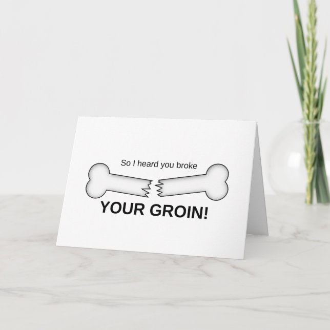 So I heard you broke your groin! Get well soon ... Card (Front)