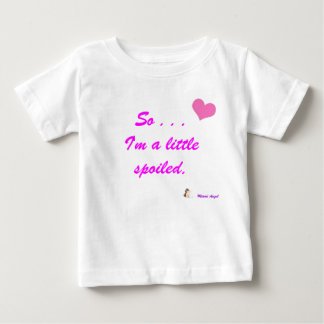 So, I'm a Little Spoiled Baby T-Shirt