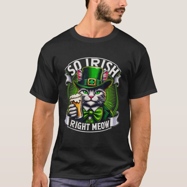 So Irish Right Meow St Patrick s Day Beer Lover Ca T-Shirt (Front)