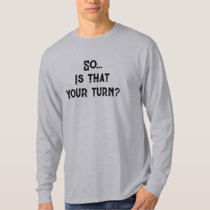 So...Is That Your Turn? Dungeons Dragons T-Shirt