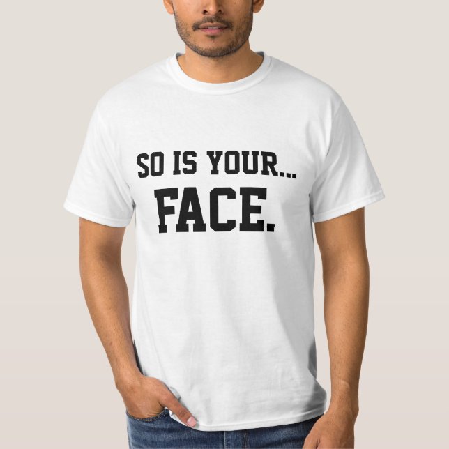 So Is Your Face T-Shirt (Front)