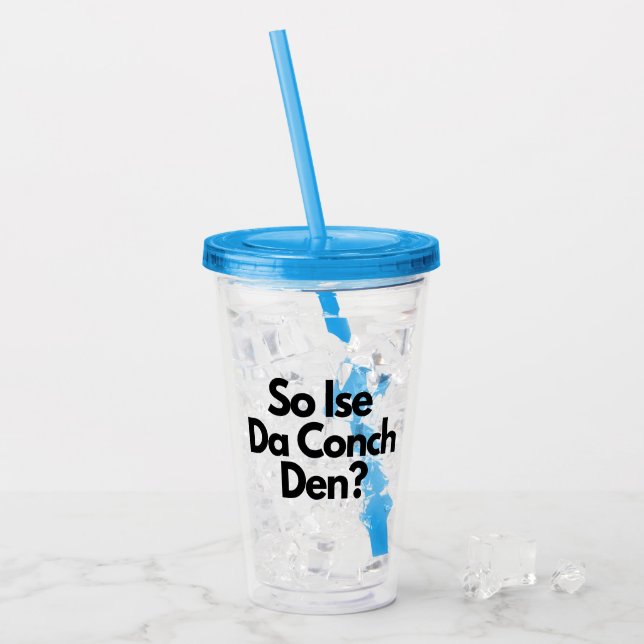 So Ise Da Conch Den Bahamas Caribbean Acrylic Tumbler (Front Ice)