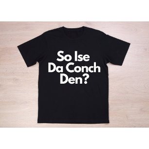 So Ise Da Conch Den Bahamas  T-Shirt