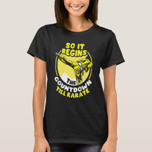 So It Begins The Countdown Till Karate T-Shirt