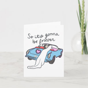 So It’s Gonna Be Forever Bride And Groom Card