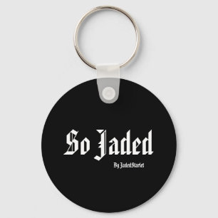 So Jaded, By JadedStarlet Keychain