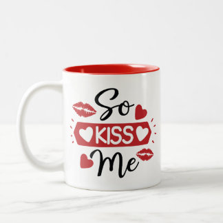 "So Kiss me" Mug