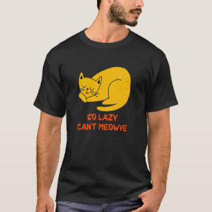 So Lazy Can't Meowve Cat     Kitten Humor Inactive T-Shirt