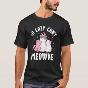 So Lazy Can't Meowve Cat Kitten Humour Inactive T-Shirt