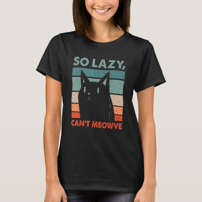 So Lazy Can't Meowve Cat Lover Funny Kitten Humour T-Shirt (Front)