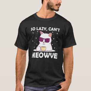 So Lazy Can't Meowve Cat Lover Funny Kitten Humour T-Shirt