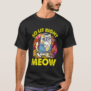 So Lit Right Meow Party Festival Cat T-Shirt