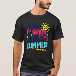 So Long 1st Grade Hello Summer Fun Happy Last Day  T-Shirt