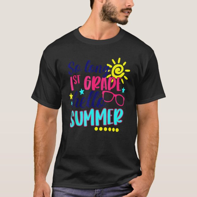 So Long 1st Grade Hello Summer Fun Happy Last Day  T-Shirt (Front)