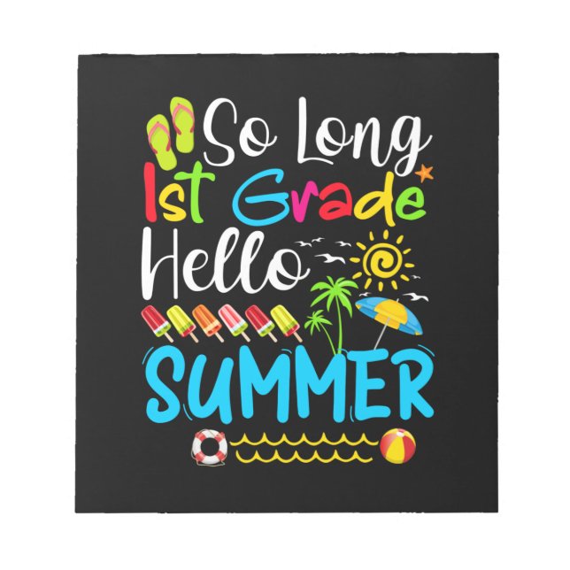 So Long 1st Grade Hello Summer Last Day Of School. Notepad (Front)