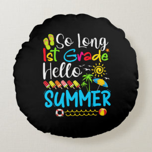 So Long 1st Grade Hello Summer Last Day Of School. Round Cushion