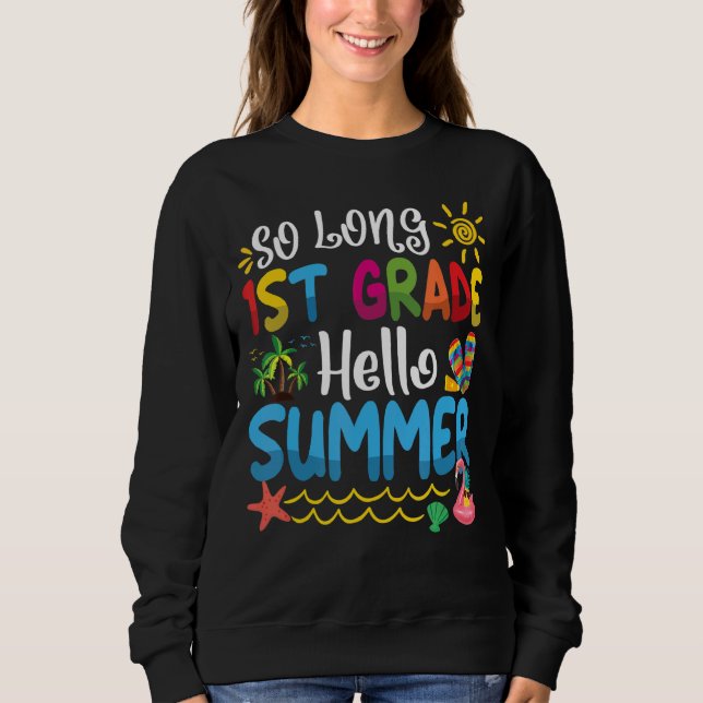 So Long 1st Grade Hello Summer Last Day Of School  Sweatshirt (Front)