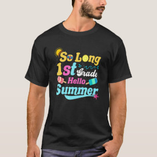 So Long 1st Grade Hello Summer Last Day Of School T-Shirt