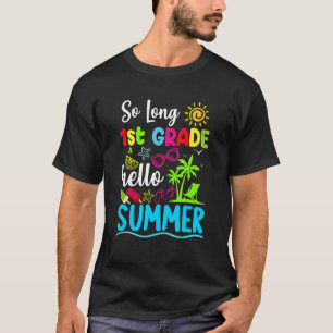 So Long 1st Grade Hello Summer Last Day Of School T-Shirt
