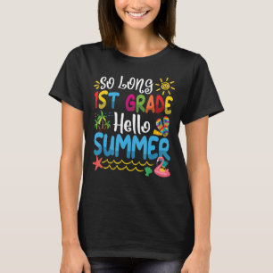 So Long 1st Grade Hello Summer Last Day Of School T-Shirt