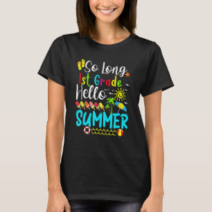 So Long 1st Grade Hello Summer Last Day Of School T-Shirt