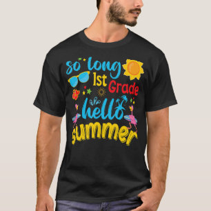 So Long 1st Grade Hello Summer Last Day Of School T-Shirt